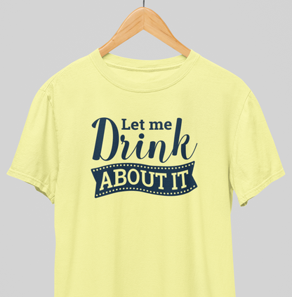 Drink About it : Thoughtful Tee