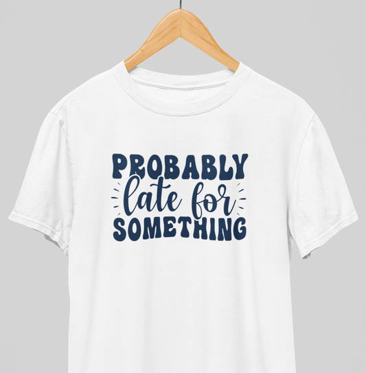 Late for something : Witty Tee