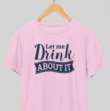 Drink About it : Thoughtful Tee