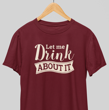 Drink About it : Thoughtful Tee