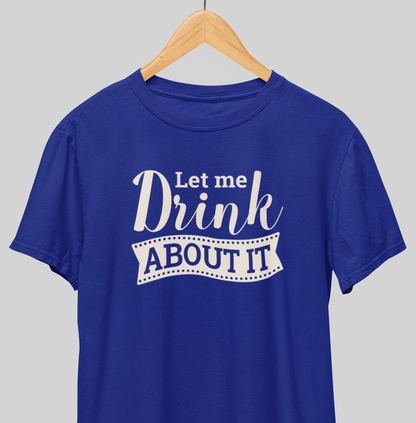 Drink About it : Thoughtful Tee