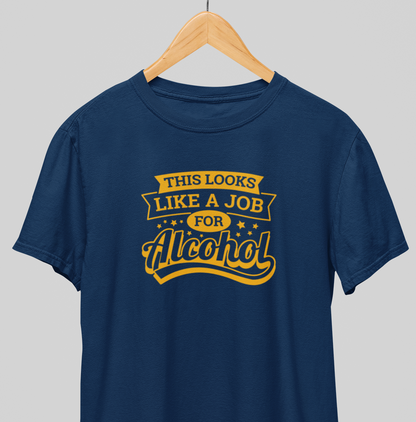 Job for alcohol : Drink up Tee