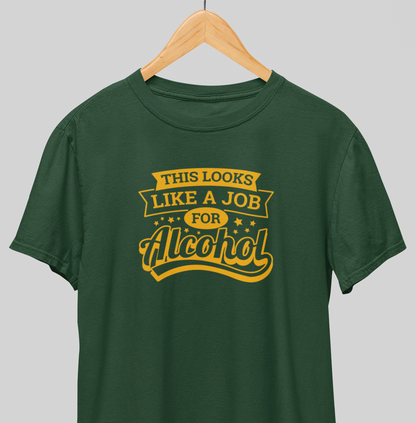 Job for alcohol : Drink up Tee