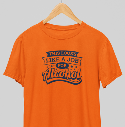 Job for alcohol : Drink up Tee