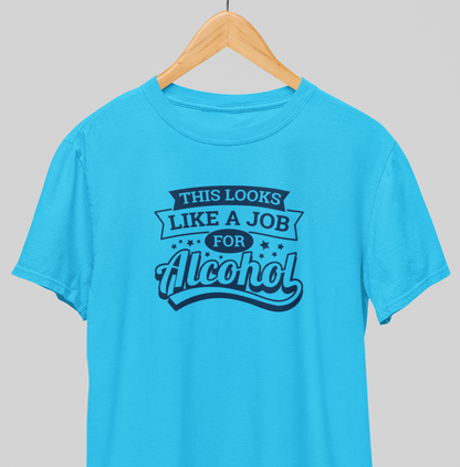 Job for alcohol : Drink up Tee