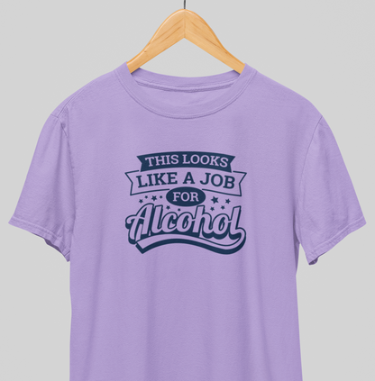 Job for alcohol : Drink up Tee