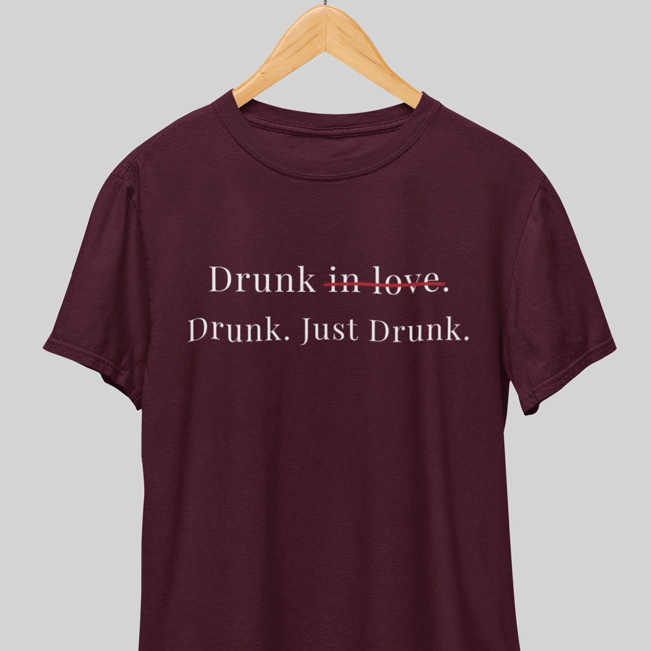 Drunk : Just Drunk Tee