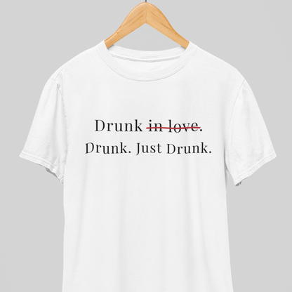 Drunk : Just Drunk Tee