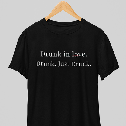 Drunk : Just Drunk Tee