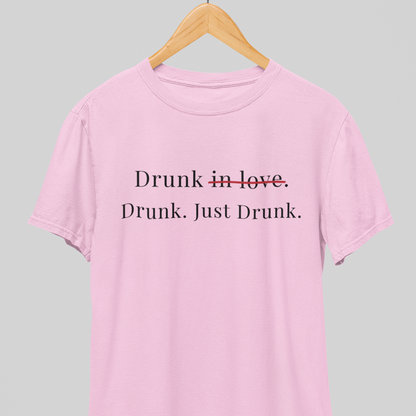 Drunk : Just Drunk Tee