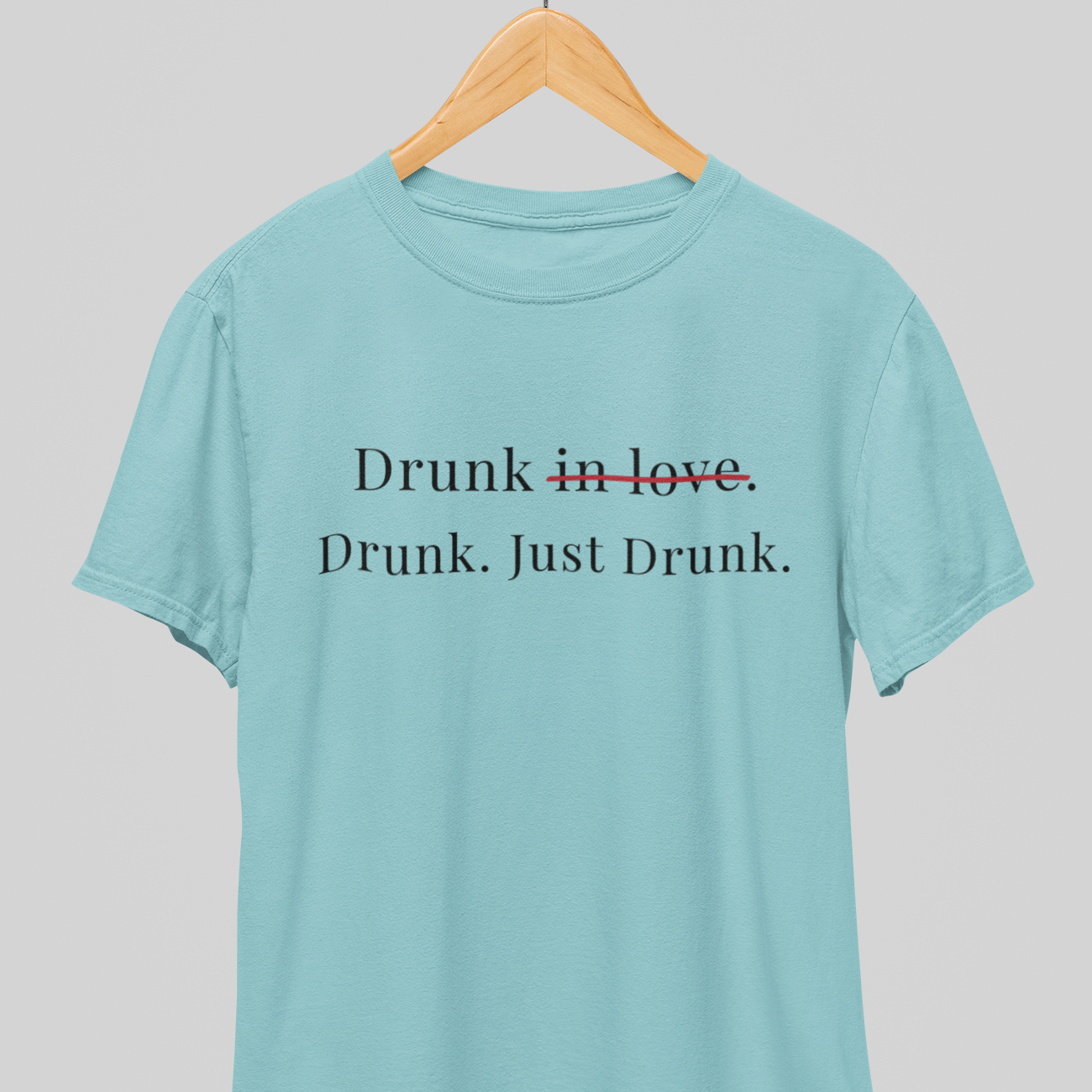 Drunk : Just Drunk Tee