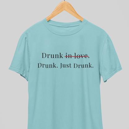Drunk : Just Drunk Tee