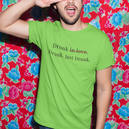 Drunk : Just Drunk Tee