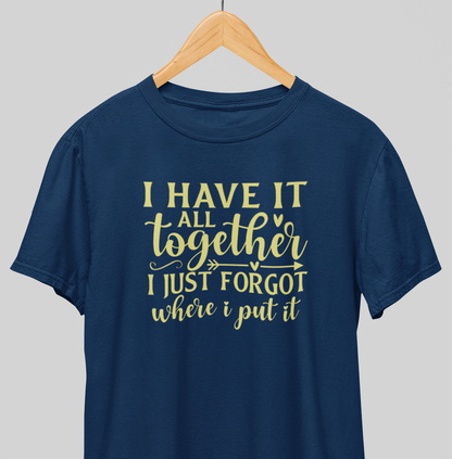 I have it all Together : Amusing Tee