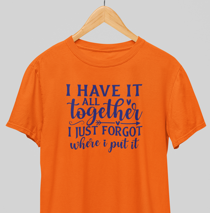 I have it all Together : Amusing Tee