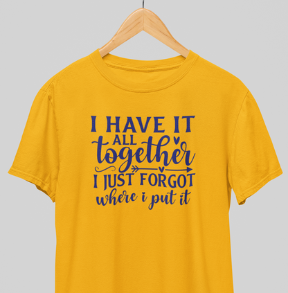 I have it all Together : Amusing Tee