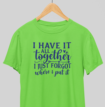 I have it all Together : Amusing Tee