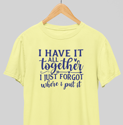 I have it all Together : Amusing Tee