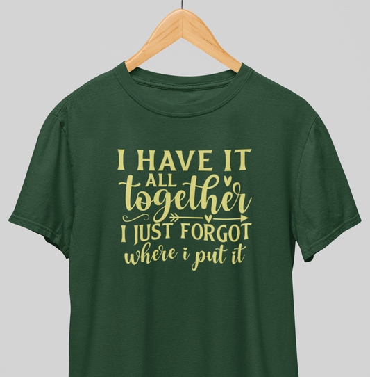 I have it all Together : Amusing Tee