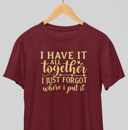 I have it all Together : Amusing Tee