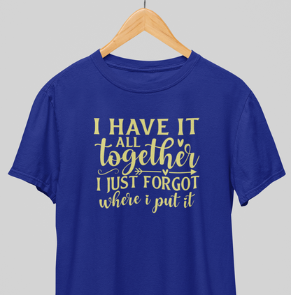 I have it all Together : Amusing Tee